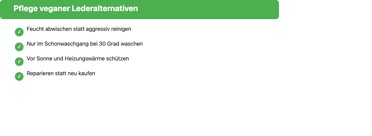 Checkliste zur Pflege veganer Lederalternativen: feucht abwischen, Schonwaschgang bei 30 Grad, vor Sonne und Wärme schützen, reparieren statt neu kaufen